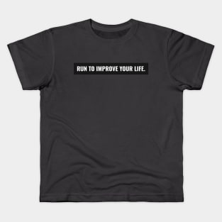 Run To Improve Your Life Running Kids T-Shirt